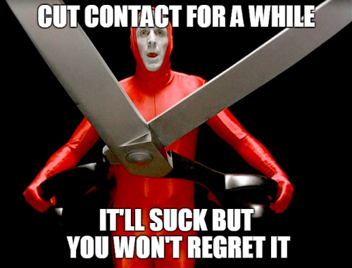 cut contact for a while, it'll suck but you won't regret it!